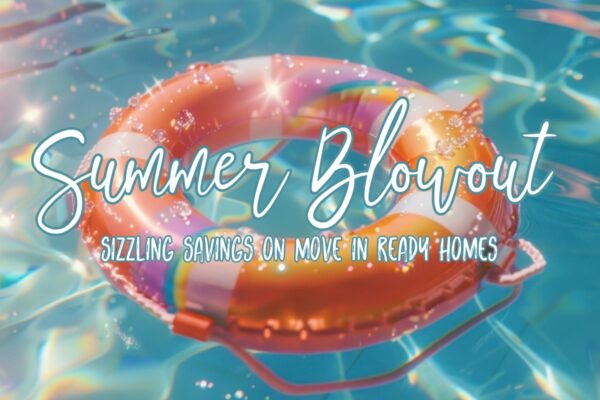 Summer Blowout – Save on NEW Move In Ready Homes
